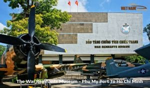 The War Remnants Museum – Phu My Port To Ho Chi Minh