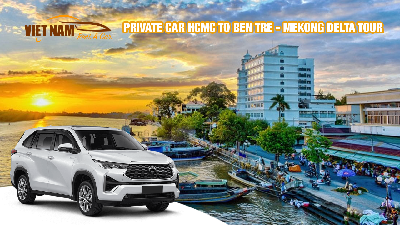 Private Car Rental From HCMC to Ben Tre